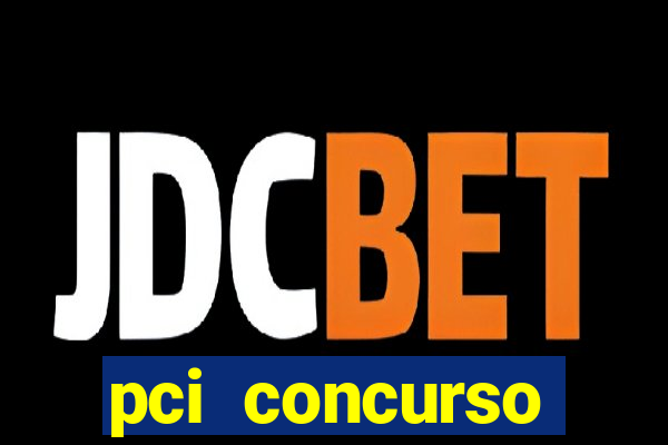 pci concurso regi茫o nordeste