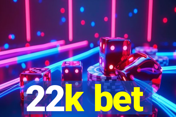 22k bet