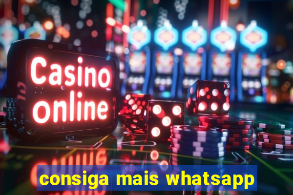 consiga mais whatsapp