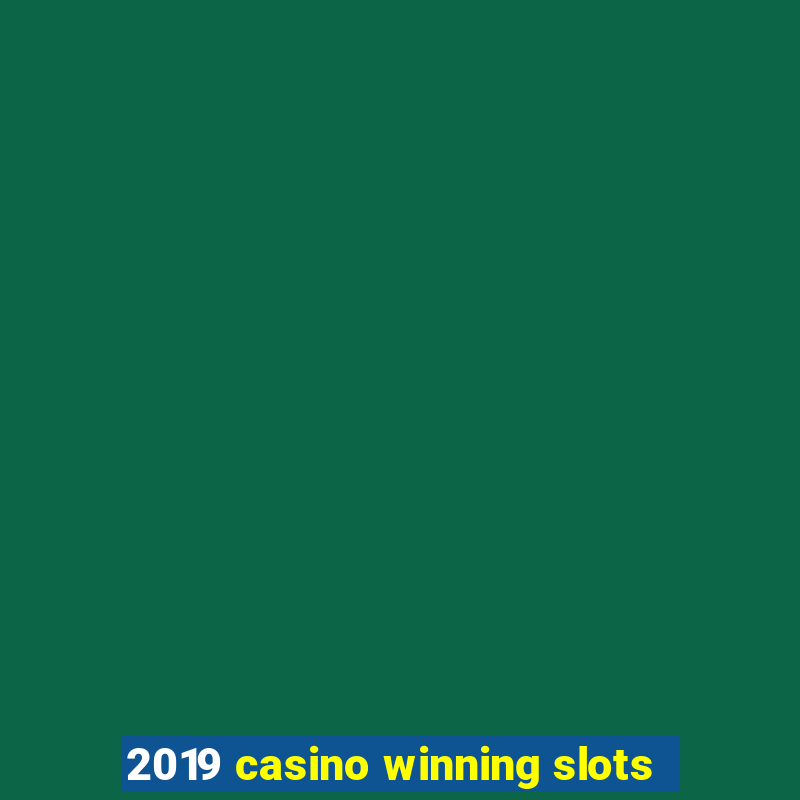 2019 casino winning slots