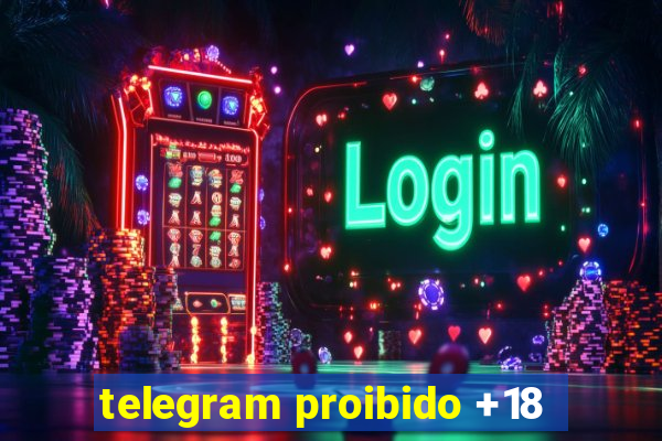 telegram proibido +18