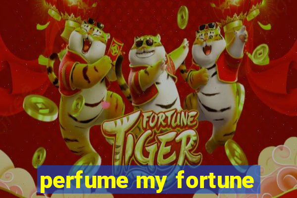 perfume my fortune