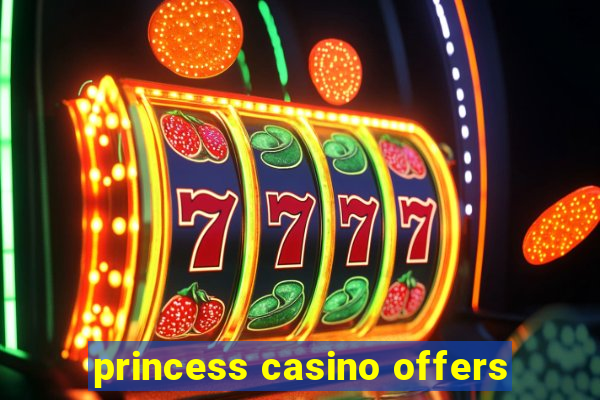 princess casino offers