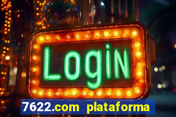 7622.com plataforma de jogos