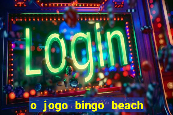 o jogo bingo beach é confiável