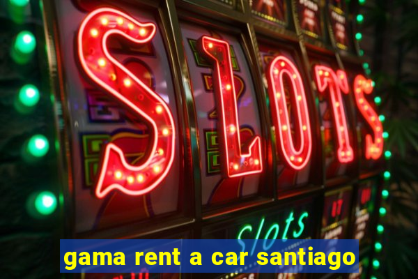 gama rent a car santiago