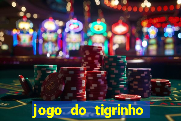 jogo do tigrinho de ganhar dinheiro