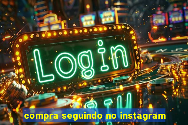 compra seguindo no instagram