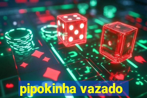 pipokinha vazado