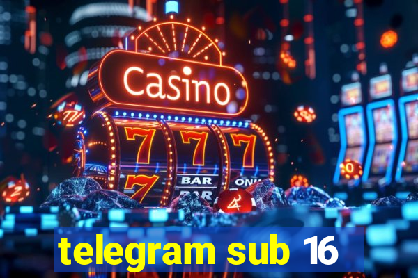 telegram sub 16