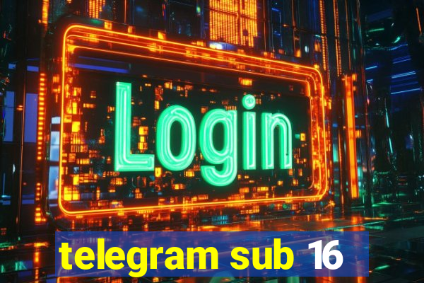 telegram sub 16