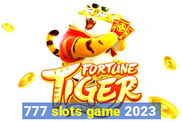 777 slots game 2023