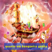 quanto um banqueiro ganha