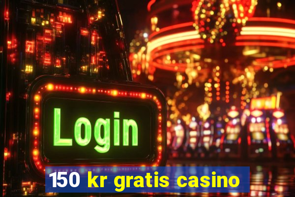 150 kr gratis casino