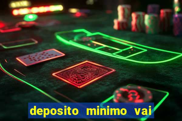 deposito minimo vai de bet