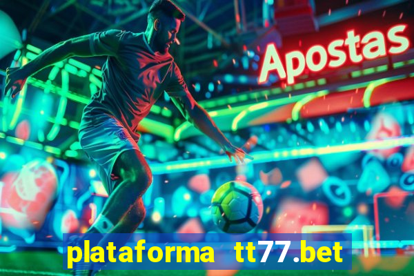 plataforma tt77.bet paga mesmo