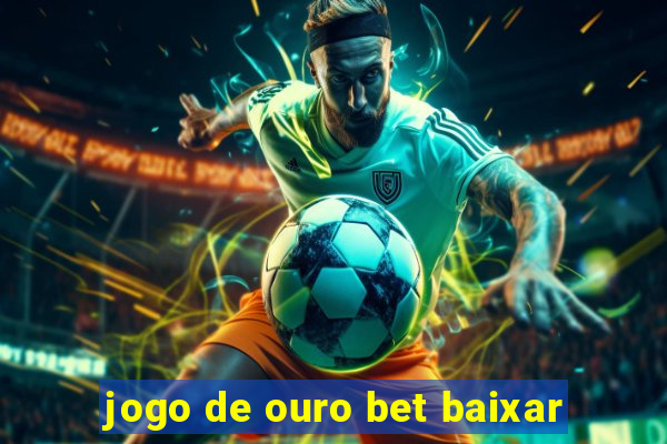 jogo de ouro bet baixar