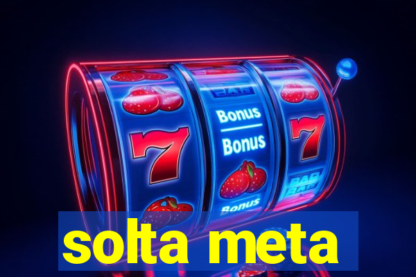 solta meta