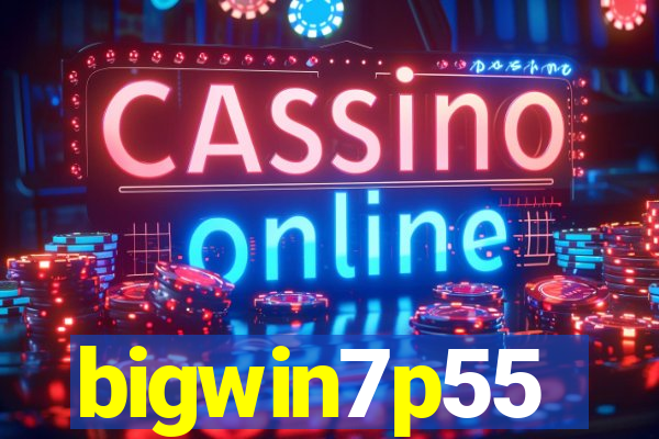 bigwin7p55