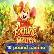 10 pound casino