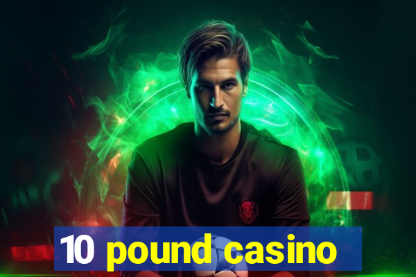 10 pound casino