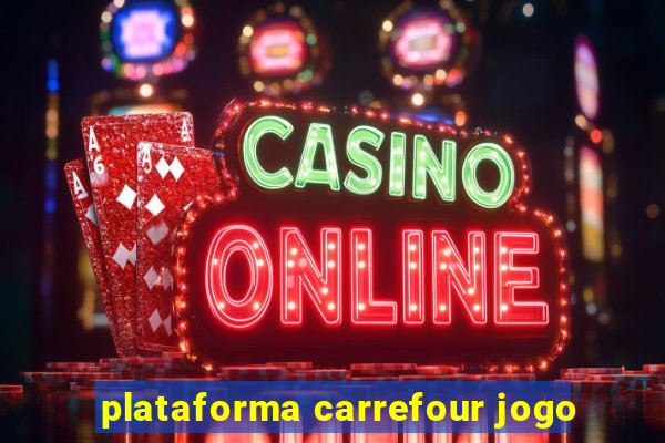 plataforma carrefour jogo