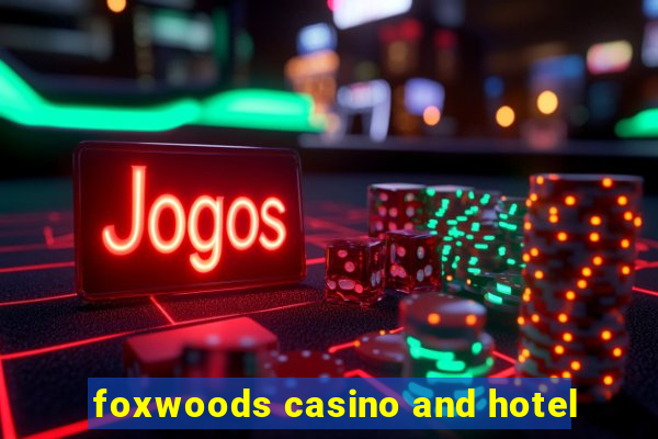 foxwoods casino and hotel