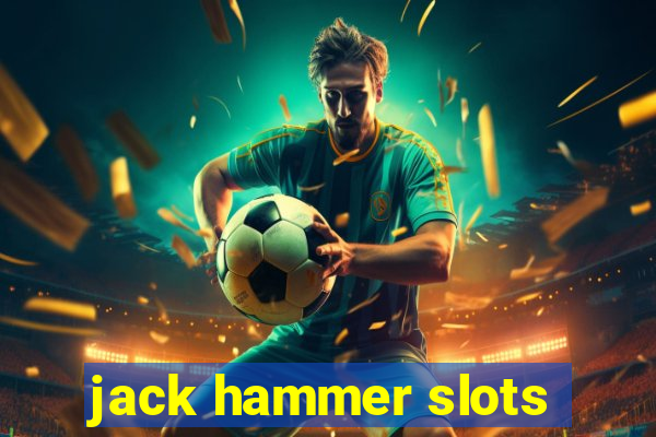 jack hammer slots