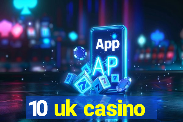 10 uk casino