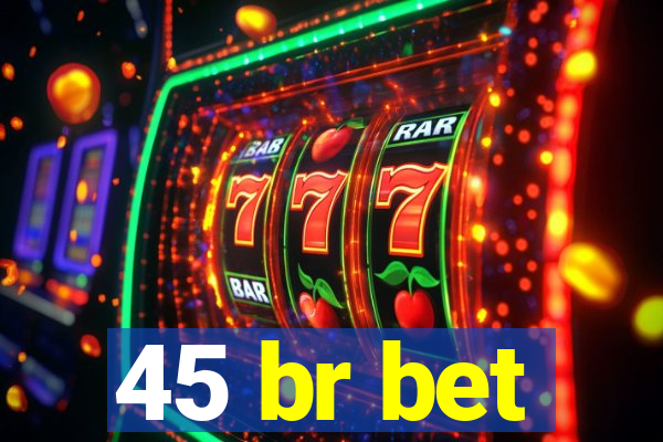 45 br bet