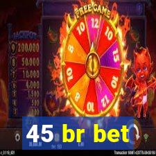 45 br bet