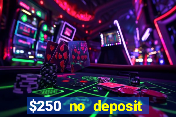 $250 no deposit bonus casino