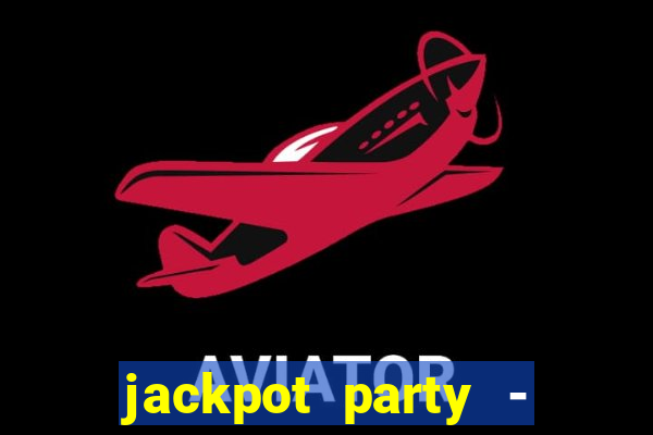 jackpot party - casino slots