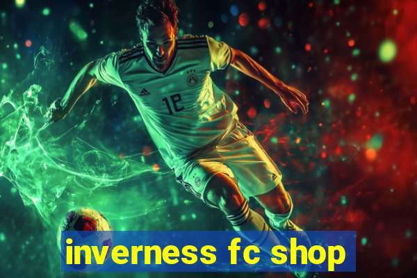 inverness fc shop