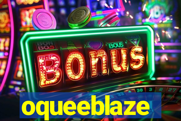 oqueeblaze