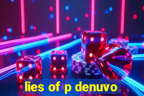 lies of p denuvo