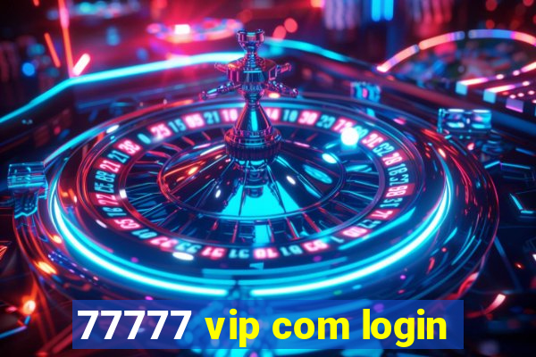 77777 vip com login