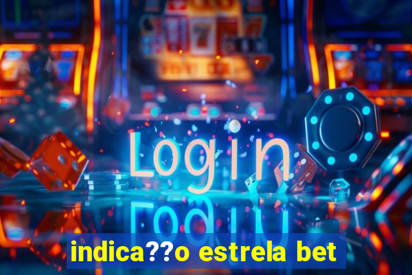 indica??o estrela bet