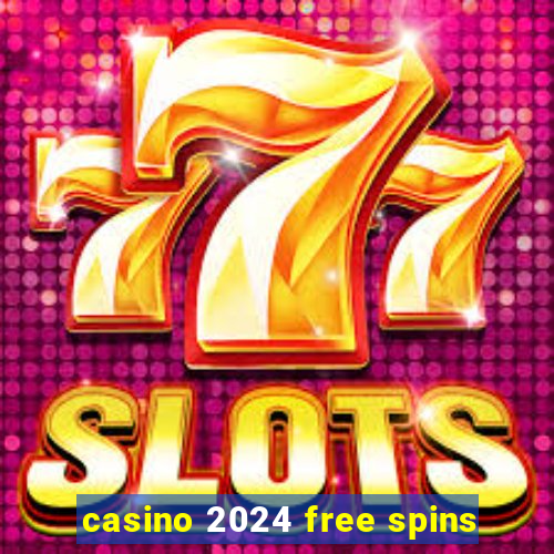 casino 2024 free spins