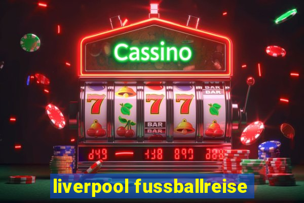 liverpool fussballreise