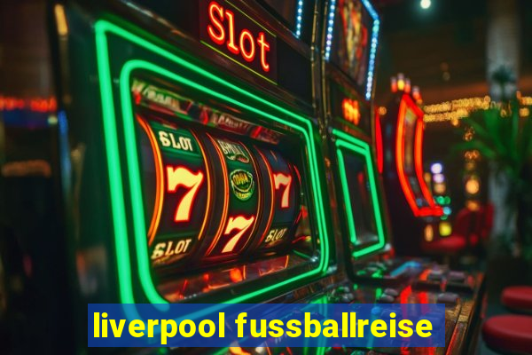 liverpool fussballreise