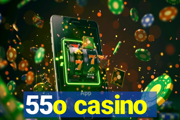 55o casino