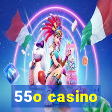 55o casino