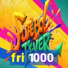 fri 1000