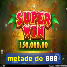 metade de 888