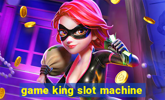 game king slot machine