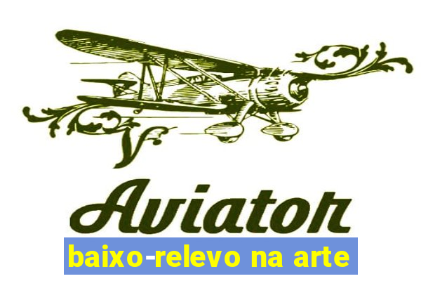 baixo-relevo na arte