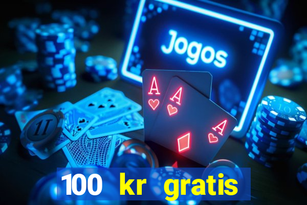 100 kr gratis casino 2020 utan ins?ttning