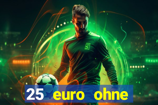 25 euro ohne einzahlung casino