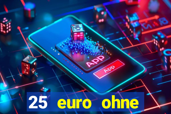 25 euro ohne einzahlung casino